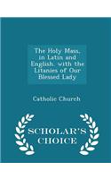 The Holy Mass, in Latin and English. with the Litanies of Our Blessed Lady - Scholar's Choice Edition