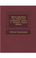 Kleine Schriften Von Alfred Von Gutschmid, Volume 5