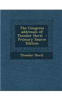 The Congress Addresses of Theodor Herzl - Primary Source Edition