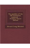 The Parables of the Old Testament, Explained - Primary Source Edition