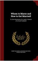 Whom to Marry and How to Get Married!: Or, the Adventures of a Lady in Search of a Good Husband