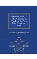 Persecutions of the Greeks in Turkey Before the European War - War College Series