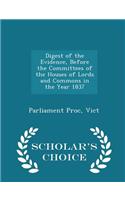 Digest of the Evidence, Before the Committees of the Houses of Lords and Commons in the Year 1837 - Scholar's Choice Edition