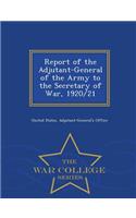 Report of the Adjutant-General of the Army to the Secretary of War, 1920/21 - War College Series