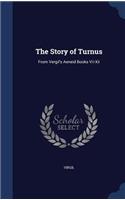 The Story of Turnus: From Vergil's Aeneid Books Vii-Xii