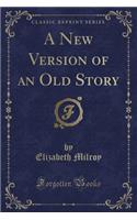 A New Version of an Old Story (Classic Reprint)
