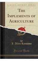The Implements of Agriculture (Classic Reprint)