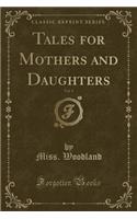 Tales for Mothers and Daughters, Vol. 1 (Classic Reprint)