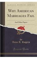 Why American Marriages Fail: And Other Papers (Classic Reprint): And Other Papers (Classic Reprint)