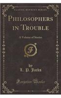 Philosophers in Trouble