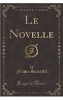 Le Novelle, Vol. 1 (Classic Reprint)