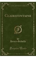 Clairefontaine (Classic Reprint)