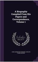 A Biography Compiled from His Papers and Correspondence, Volume 1