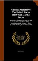 General Register Of The United States Navy And Marine Corps: Arranged In Alphabetical Order, For One Hundred Years (1782 To 1882) ... Including Volunteer Officers ... With A Sketch Of The Navy From 1775 To 179