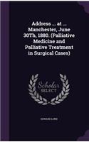 Address ... at ... Manchester, June 30Th, 1880. (Palliative Medicine and Palliative Treatment in Surgical Cases)
