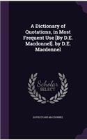 Dictionary of Quotations, in Most Frequent Use [By D.E. Macdonnel]. by D.E. Macdonnel