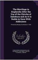 The Martiloge in Englysshe After the Vse of the Chirche of Salisbury and As It Is Redde in Syon With Addicyons