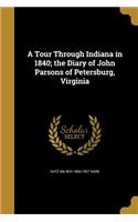 A Tour Through Indiana in 1840; the Diary of John Parsons of Petersburg, Virginia