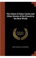 Chase of Saint-Castin and Other Stories of the French in the New World