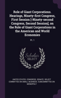 Role of Giant Corporations. Hearings, Ninety-first Congress, First Session [-Ninety-second Congress, Second Session], on the Role of Giant Corporations in the American and World Economies