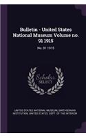 Bulletin - United States National Museum Volume No. 91 1915: No. 91 1915