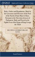 Rules, Orders and Regulations, Made by the Governors and Directors of the Poor of the Parish of Saint Mary-Le-Bone, Pursuant to the Direction of an Act of Parliament, Made and Passed in the Eighth Year of the Reign of King George the Third