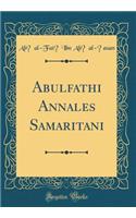 Abulfathi Annales Samaritani (Classic Reprint)