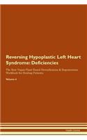 Reversing Hypoplastic Left Heart Syndrome: Deficiencies The Raw Vegan Plant-Based Detoxification & Regeneration Workbook for Healing Patients. Volume 4