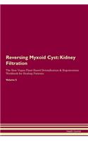 Reversing Myxoid Cyst: Kidney Filtration The Raw Vegan Plant-Based Detoxification & Regeneration Workbook for Healing Patients. Volume 5