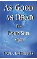 As Good as Dead: The Penelope Stout Story: The Penelope Stout Story