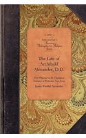 The Life of Archibald Alexander, D.D.: (Amer Philosophy, Religion)