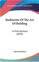 Rudiments Of The Art Of Building