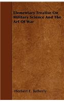 Elementary Treatise On Military Science And The Art Of War