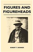Figures And Figureheads
