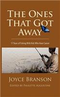 Ones That Got Away: Seventeen Years of Fishing with Kids Who Have Cancer