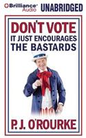 Don't Vote, It Just Encourages the Bastards