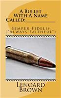 A Bullet with a Name Called: _____________: Semper Fidelis ("always Faithful")