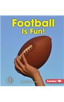Football Is Fun!: (First Step Nonfiction — Sports Are Fun!)