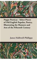 Nugae Poeticae - Select Pieces of Old English Popular, Poetry, Illustrating the Manners and Arts of the Fifteenth Century