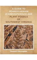 Guide to Pennsylvanian (Carboniferous) Age Plant Fossils of Southwest Virginia