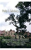 A Time That Was...: A Peace Corps Volunteer's Experience of Pre-Revolutionary Liberia, West Africa, 1962-1964