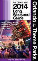 Orlando & the Theme Parks - The Delaplaine 2014 Long Weekend Guide: (Long Weekend Guides)