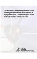 Ankle Brachial Index for Peripheral Artery Disease Screening and Cardiovascular Disease Prediction in Asymptomatic Adults: A Systematic Evidence Review for the U.S. Preventive Services Task Force: Evidence Synthesis Number 100