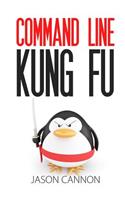Command Line Kung Fu: Bash Scripting Tricks, Linux Shell Programming Tips, and Bash One-liners