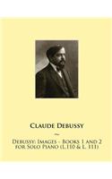 Debussy: Images - Books 1 and 2 for Solo Piano (L.110 & L. 111)