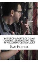 Notes of a dirty old Dan or How I learned to kIll by watching crime flicks