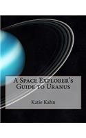 A Space Explorer's Guide to Uranus