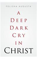 Deep Dark Cry in Christ