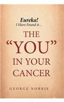 Eureka! I have found it...the "YOU" in Your Cancer