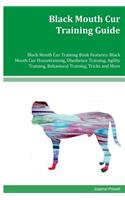 Black Mouth Cur Training Guide Black Mouth Cur Training Book Features: Black Mouth Cur Housetraining, Obedience Training, Agility Training, Behavioral Training, Tricks and More